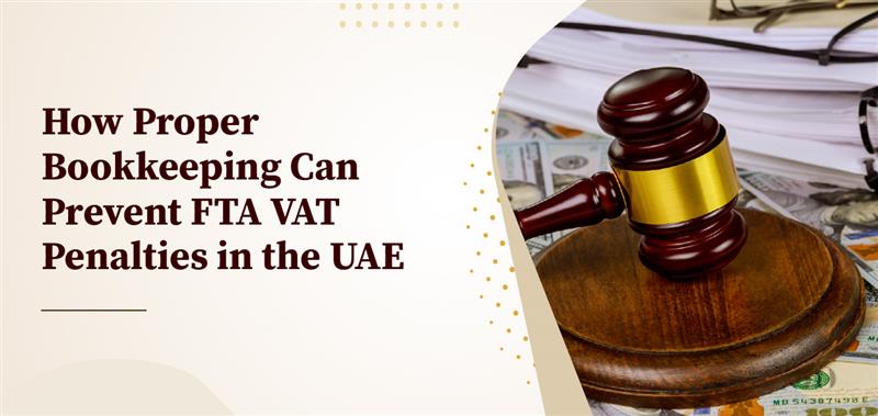How Proper Bookkeeping Can Prevent FTA VAT Penalties in the UAE